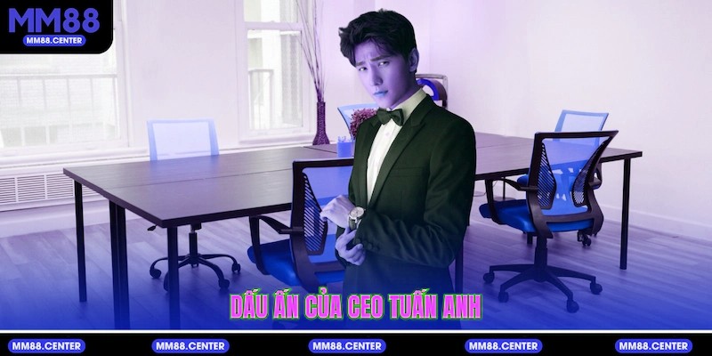 Dấu ấn của CEO Tuấn Anh
