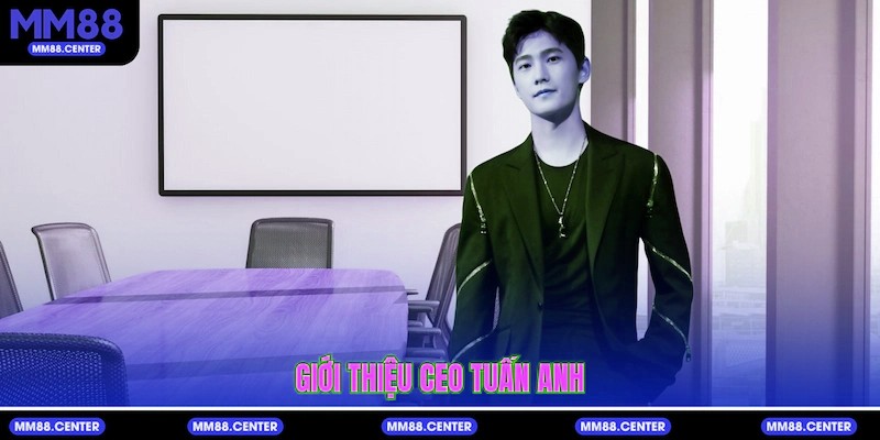 Giới thiệu CEO Tuấn Anh
