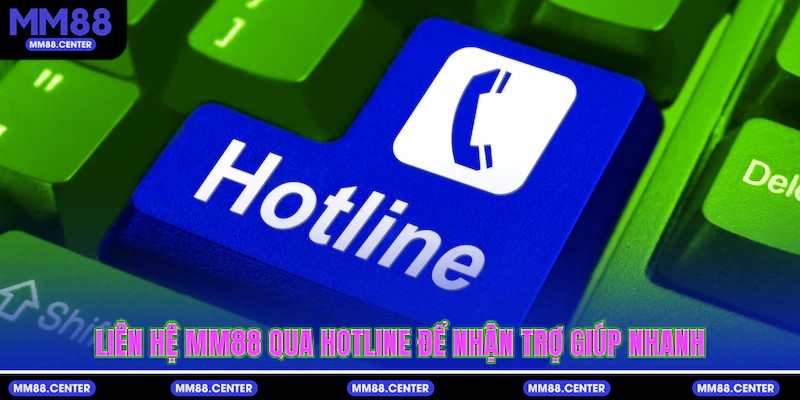 Liên hệ mvp999 qua hotline để nhận trợ giúp nhanh