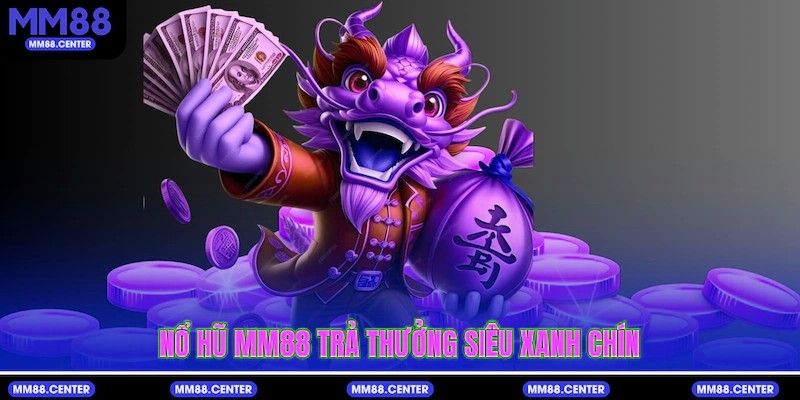 Nổ Hũ mvp999 trả thưởng siêu xanh chín