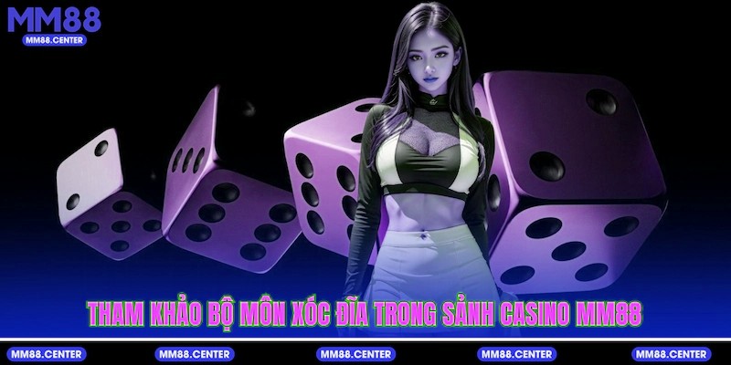 Tham khảo bộ môn xóc đĩa trong sảnh Casino mvp999