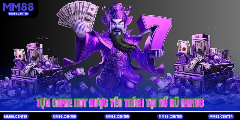 Tựa game hot được yêu thích tại Nổ Hũ mvp999