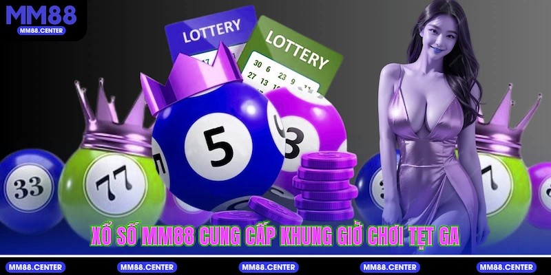 Xổ Số mvp999 cung cấp khung giờ chơi tẹt ga