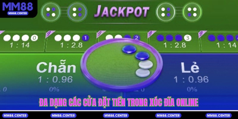 Đa dạng các cửa đặt tiền trong Xóc Đĩa Online