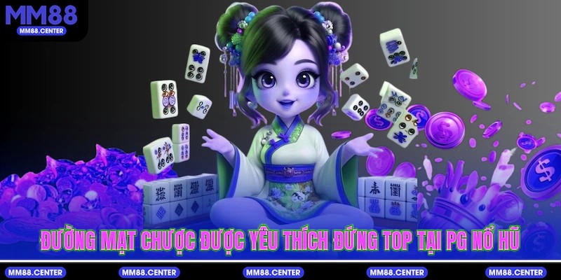 Đường mạt chược được yêu thích đứng top tại PG Nổ Hũ
