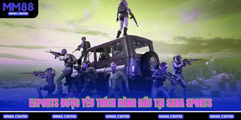 Esports được yêu thích hàng đầu tại SABA Sports