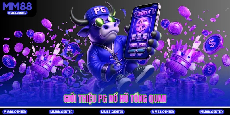 Giới thiệu PG Nổ Hũ tổng quan