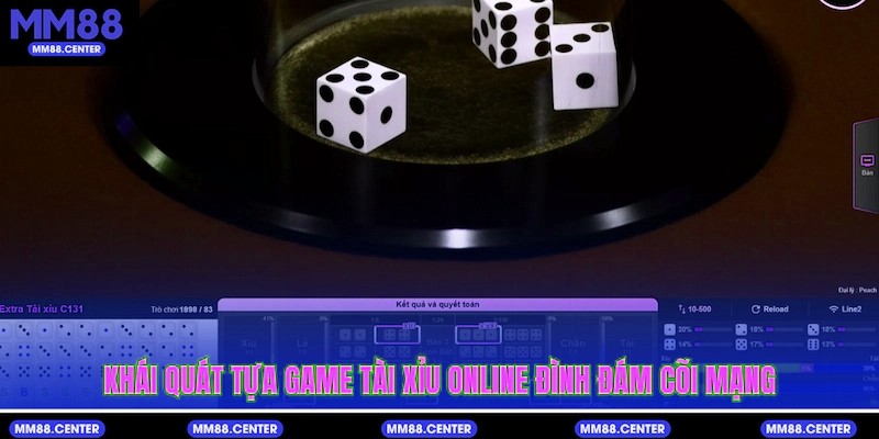 Khái quát tựa game Tài Xỉu online đình đám cõi mạng