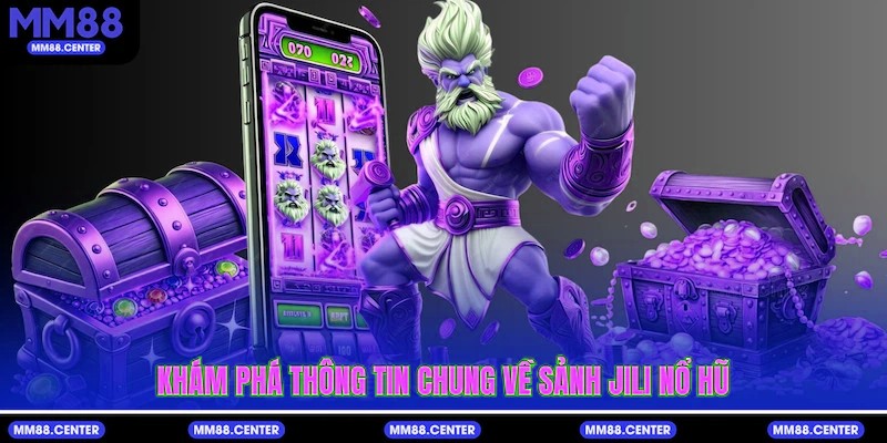 Khám phá thông tin chung về sảnh Jili Nổ Hũ