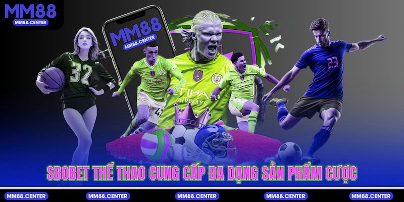 SBOBET Thể Thao cung cấp đa dạng sản phẩm cược