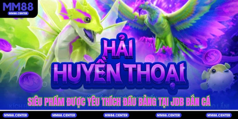 Siêu phẩm được yêu thích đầu bảng tại JDB Bắn Cá