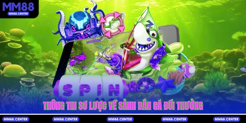 Thông tin sơ lược về sảnh bắn cá đổi thưởng